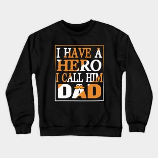 I have a hero i call him dad Crewneck Sweatshirt